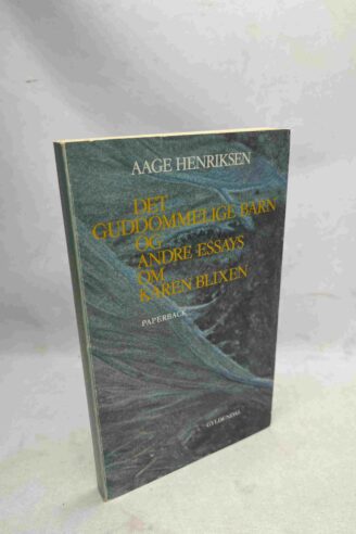 Aage Henriksen: Det guddommelige barn og andre essays om Karen Blixen